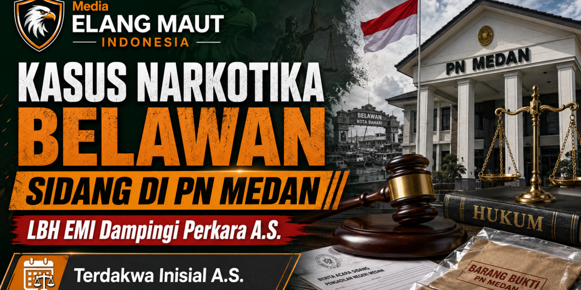 LBH Elang Maut Indonesia Dampingi Perkara Narkotika  yang Disidangkan di PN Medan