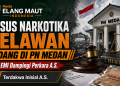 LBH Elang Maut Indonesia Dampingi Perkara Narkotika  yang Disidangkan di PN Medan
